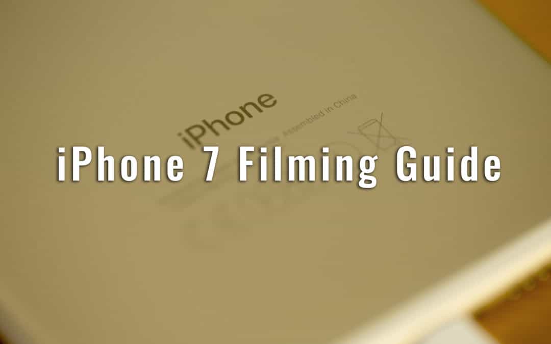 iPhone 7 Filming Guide